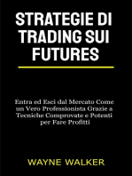 Strategie di Trading sui Futures: Entra ed Esci dal Mercato Come un Vero Professionista Grazie a Tecniche Comprovate e Potenti per Fare Profitti