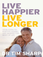 Live Happier, Live Longer: Your guide to positive ageing and making the most of life