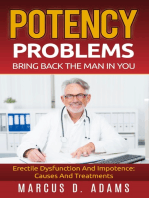 Potency Problems: Bring Back The Man In You: Erectile Dysfunction And Impotence: Causes And Treatments