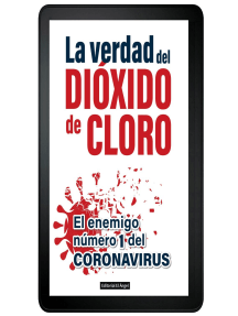 La verdad del Dióxido de Cloro: El enemigo número 1 del Coronavirus