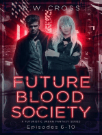 Futureblood Society: A Futuristic Urban Fantasy Series (Episodes 6-10): Futureblood Society, #2