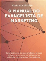 O Manual do Evangelista de Marketing: Como promover os seus produtos, as suas ideias ou a sua empresa utilizando os princípios do evangelista de marketing