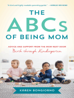 The ABCs of Being Mom: Advice and Support from the Mom Next Door, Birth through Kindergarten