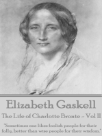 The Life of Charlotte Bronte - Vol II: "Sometimes one likes foolish people for their folly, better than wise people for their wisdom. "