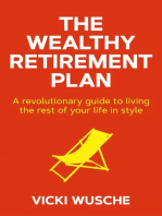 The Wealthy Retirement Plan: A revolutionary guide to living the rest of your life in style