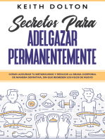 Secretos para Adelgazar Permanentemente: Cómo Acelerar tu Metabolismo y Reducir la Grasa Corporal de Manera Definitiva, sin que Regresen los Kilos de Nuevo