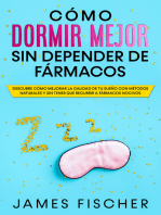 Cómo Dormir Mejor sin Depender de Fármacos: Descubre Cómo Mejorar la Calidad de tu Sueño con Métodos Naturales y sin Tener que Recurrir a Fármacos Nocivos