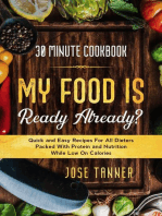 30 Minute Cookbook: MY FOOD IS READY ALREADY? - Quick and Easy Recipes For All Dieters Packed With Protein and Nutrition While Low on Calories