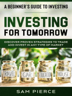 A Beginner's Guide to Investing: Investing For Tomorrow - Discover Proven Strategies To Trade and Invest In Any Type of Market