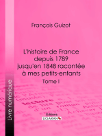 L’histoire de France depuis 1789 jusqu’en 1848 racontée à mes petits-enfants: Tome premier – Récit historique pédagogique de la Révolution française au XIX? siècle