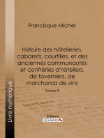 Histoire des hôtelleries, cabarets, courtilles, et des anciennes communautés et confréries d'hôteliers, de taverniers, de marchands de vins: Tome II