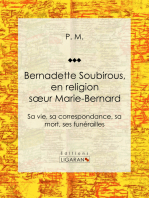 Bernadette Soubirous: En religion soeur Marie-Bernard: sa vie, sa correspondance, sa mort, ses funérailles