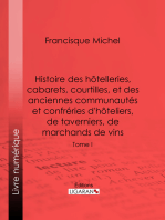 Histoire des hôtelleries, cabarets, hôtels garnis, restaurants et cafés, et des hôteliers, marchands de vins, restaurateurs, limonadiers: Tome I