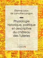 Physiologie historique, politique et descriptive du château des Tuileries: Par l'auteur des "Mémoires d'une femme de qualité sur le Consulat, l'Empire et la Restauration"