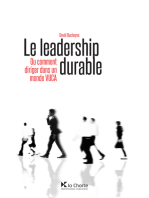 Le leadership durable: Ou comment diriger dans un monde VUCA