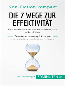 Die 7 Wege zur Effektivität. Zusammenfassung & Analyse des Bestsellers von Stephen R. Covey: Persönlich effizienter werden und dabei man selbst bleiben