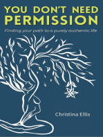 You Don't Need Permission: Finding your path to a purely authentic life