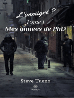 L’immigré ? - Tome I: Mes années de PhD