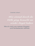 Wer einmal durch die Hölle ging, braucht nie wieder Angst haben: Wie ich mich von meinen Ängsten und Panikattacken befreite