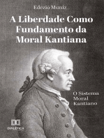 A Liberdade como Fundamento da Moral Kantiana: o Sistema Moral Kantiano