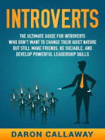 Introverts: The Ultimate Guide for Introverts Who Don’t Want to Change their Quiet Nature but Still Make Friends, Be Sociable, and Develop Powerful Leadership Skills