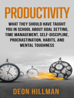 Productivity: What They Should Have Taught You in School About Goal Setting, Time Management, Self-Discipline, Procrastination, Habits, and Mental Toughness
