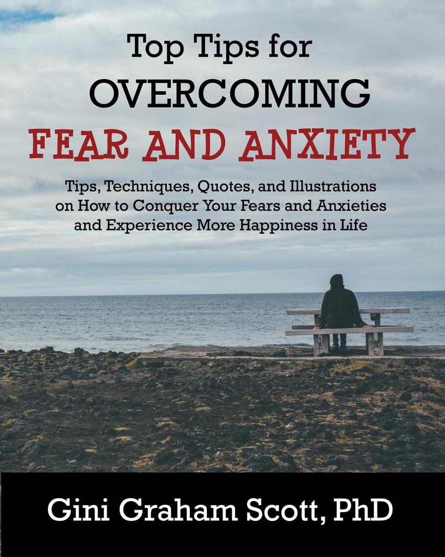 Top Tips for Overcoming Fear and Anxiety by Gini Scott, Gini Graham ...