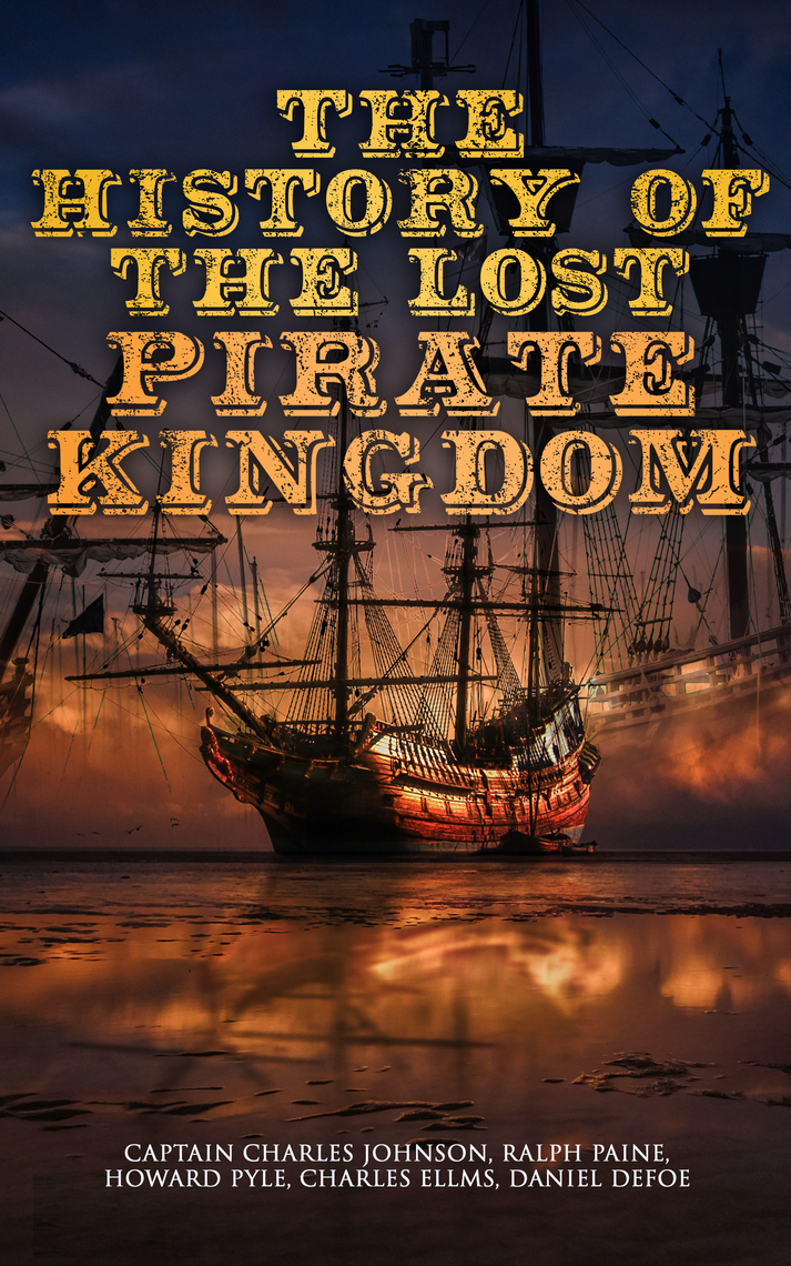 Read The History Of The Lost Pirate Kingdom Online By Charles Ellms Daniel Defoe And Captain Charles Johnson Books