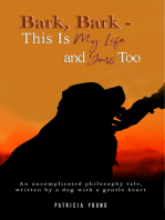 Bark, Bark – This Is My Life and Yours Too: An Uncomplicated Philosophy Tale, Written by a Dog with a Gentle Heart