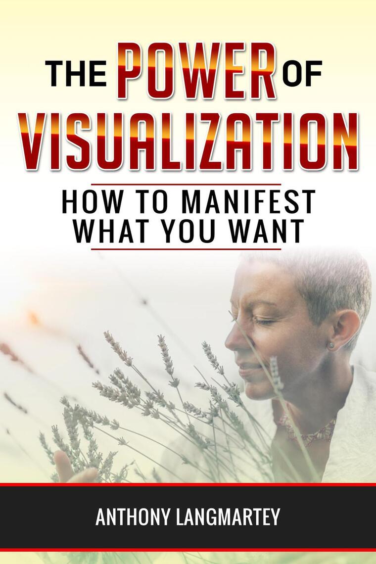 The Power of Visualization: How to Manifest What You Want by Anthony ...