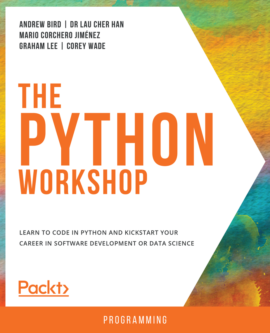 The Python Workshop by Andrew Bird, Dr Lau Cher Han, Mario Corchero Jiménez  - Ebook | Scribd