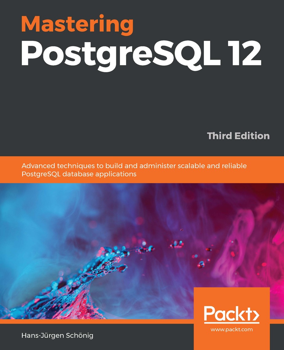Mastering PostgreSQL 12 - Third Edition by Hans-Jürgen Schönig - Ebook ...