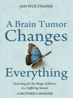 A Brain Tumor Changes Everything: Searching for the Shape of Mercy in a Suffering Season: A Mother’s Memoir