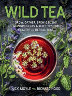 Wild Tea: Grow, gather, brew & blend 40 ingredients & 30 recipes for healthful herbal teas