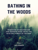 Bathing In The Woods: Discover Deceleration And Mindfulness With The Healing Power Of Nature