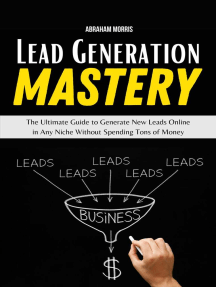 Lead Generation Mastery: The Ultimate Guide to Generate New Leads Online in Any Niche Without Spending Tons of Money