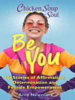 Chicken Soup for the Soul: Be You: 101 Stories of Affirmation, Determination and Female Empowerment