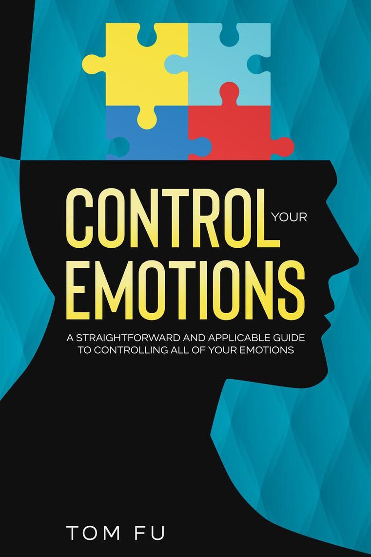 Control Your Emotions: A Straightforward and Applicable Guide to ...