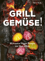 Grill Gemüse!: 80 kreative Veggie-Rezepte mit Wow-Effekt