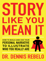 Story Like You Mean It: How to Build and Use Your Personal Narrative to Illustrate Who You Really A