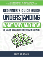 Beginner's Quick Guide to Understanding the What, Why, and How of Neuro-Linguistic Programming (NLP): Create Harmony Within Yourself, Those Close to You, and Those You Meet