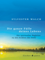 Die ganze Fülle deines Lebens: Ein spiritueller Begleiter zu den Kräften der Seele