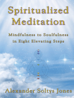 Spiritualized Meditation: Mindfulness to Soulfulness in Eight Elevating Steps