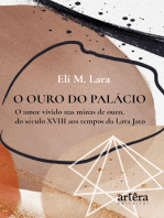 O Ouro do Palácio: O Amor Vivido nas Minas de Ouro, do Século XVIII aos Tempos da Lava Jato