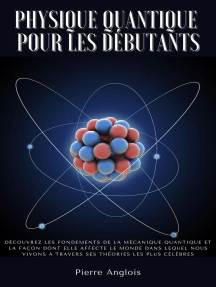 Physique Quantique Pour Les Debutants Decouvrez Les Fondements De La Mecanique Quantique Et La Facon Dont Elle Affecte Le Monde Dans Lequel Nous Vivons A Travers Ses Theories Les Plus Celebres De