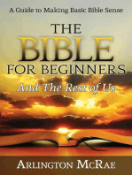 The Bible For Beginners And The Rest of Us: A Guide to Making Basic Bible Sense