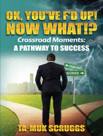 Ok, You've F'd up! Now What?!: Crossroad Moments: A pathway to Success