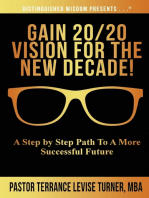 Gain 20/20 Vision For The New Decade!: A Step By Step Path To A More Successful Future