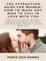 The Attraction Book For Women: How To Make Any Man To Fall In Love With You: Tips And Tricks To Attract, Seduce And Make Any Man Fall And Stay Deeply In Love With You