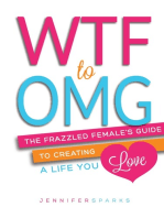 WTF to OMG: The Frazzled Female's Guide to Creating a Life You Love